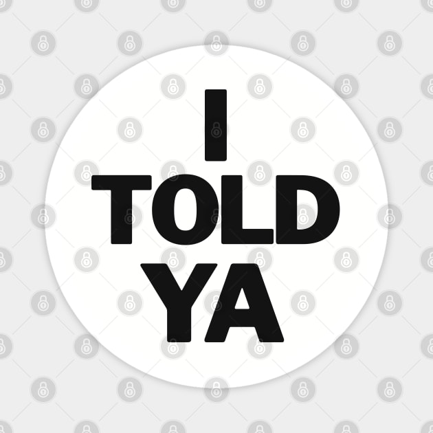 I-told-ya Magnet by Funny sayings